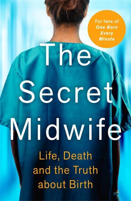 Cover: 9781789464573 | The Secret Midwife | Life, Death and the Truth about Birth | Buch