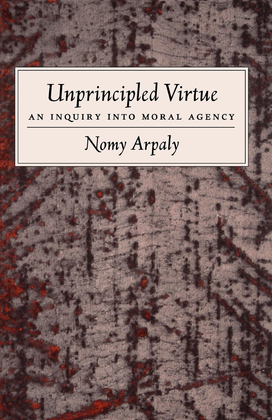 Cover: 9780195179767 | Unprincipled Virtue | An Inquiry Into Moral Agency | Nomy Arpaly