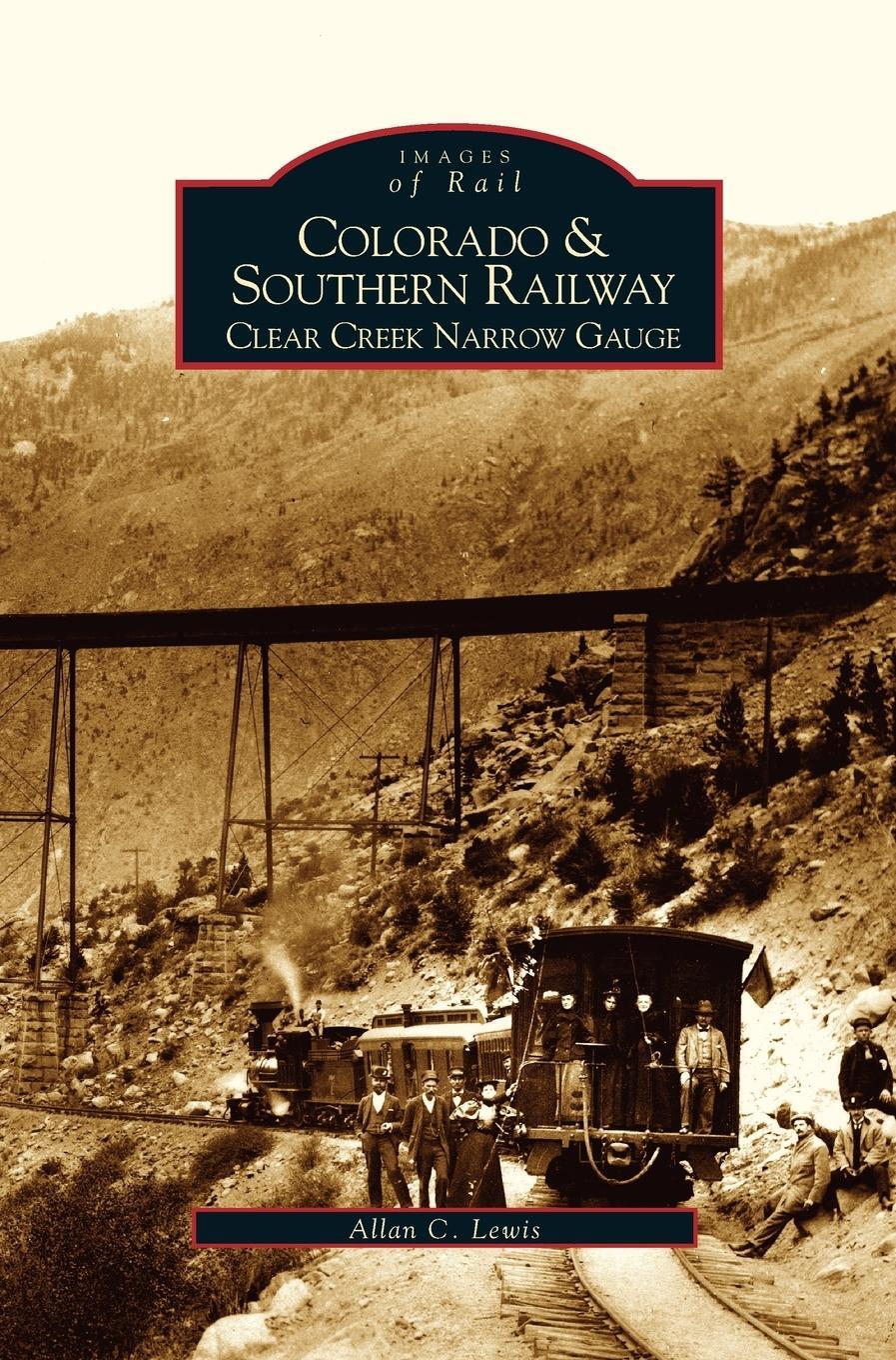 Cover: 9781531615604 | Colorado and Southern Railway | : Clear Creek Narrow Gauge | Lewis
