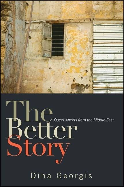 Cover: 9781438445847 | The Better Story: Queer Affects from the Middle East | Dina Georgis