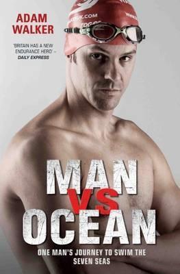 Cover: 9781786062529 | Man Vs Ocean | One Man's Journey to Swim the Seven Seas | Adam Walker