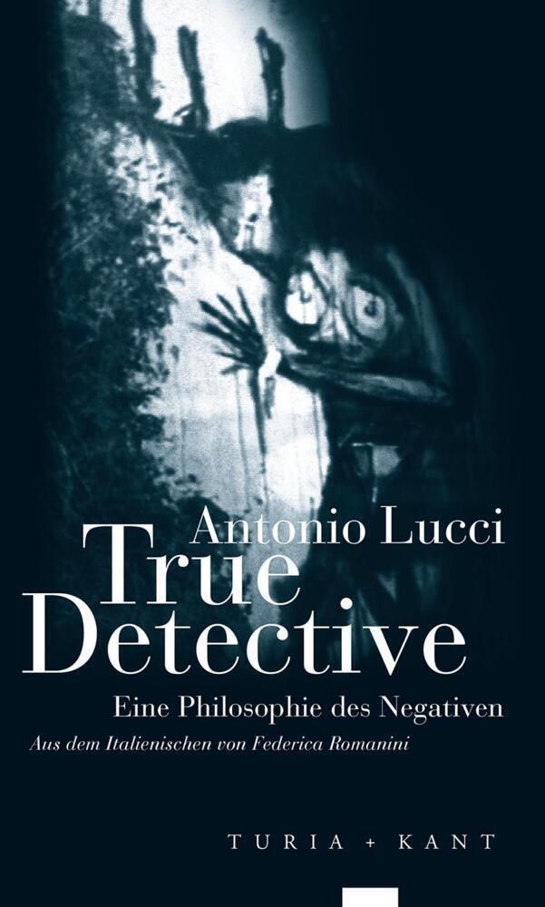 Cover: 9783985140268 | True Detective | Eine Philosophie des Negativen | Antonio Lucci | Buch