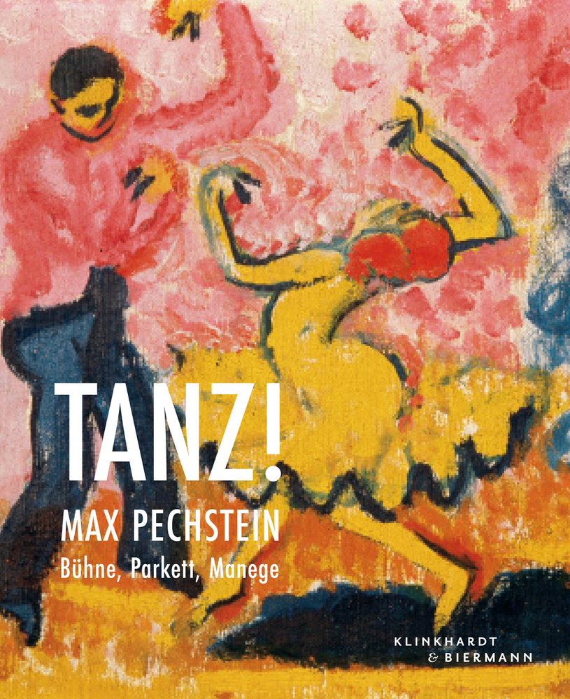 Cover: 9783943616606 | Tanz! | Max Pechstein: Bühne, Parkett, Manege | Buch | 180 S. | 2019