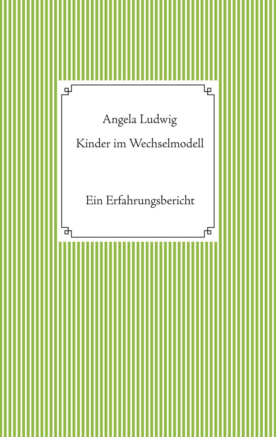 Cover: 9783753482194 | Kinder im Wechselmodell | Ein Erfahrungsbericht | Angela Ludwig | Buch