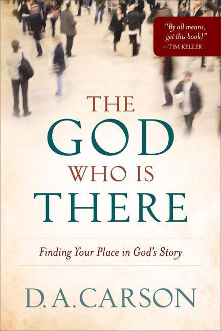 Cover: 9780801013720 | The God Who Is There: Finding Your Place in God's Story | D. A. Carson