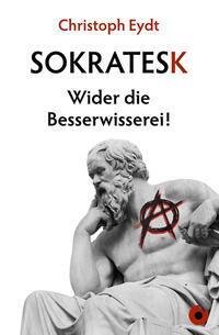 Cover: 9783959962551 | Sokratesk | Wider die Besserwisserei! | Christoph Eydt | Taschenbuch