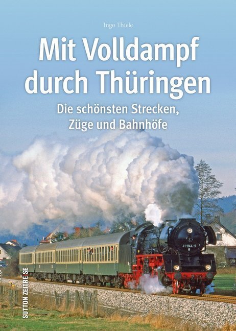Cover: 9783963030086 | Mit Volldampf durch Thüringen | Ingo Thiele | Buch | 128 S. | Deutsch