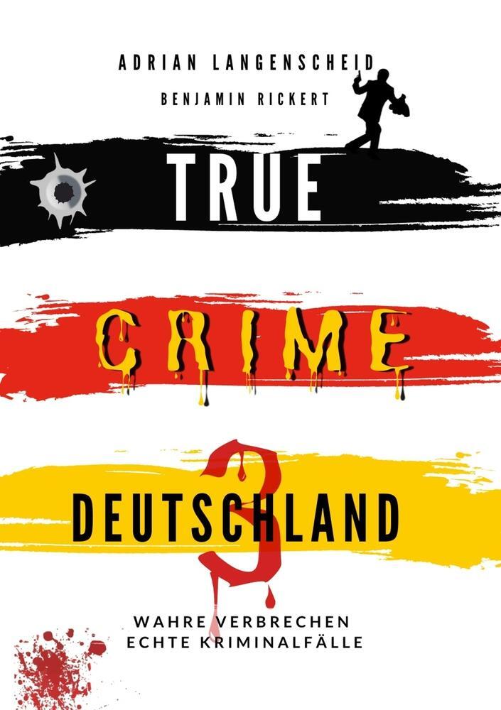Cover: 9783754659205 | True Crime Deutschland 3 Wahre Verbrechen ¿ Echte Kriminalfälle | Buch