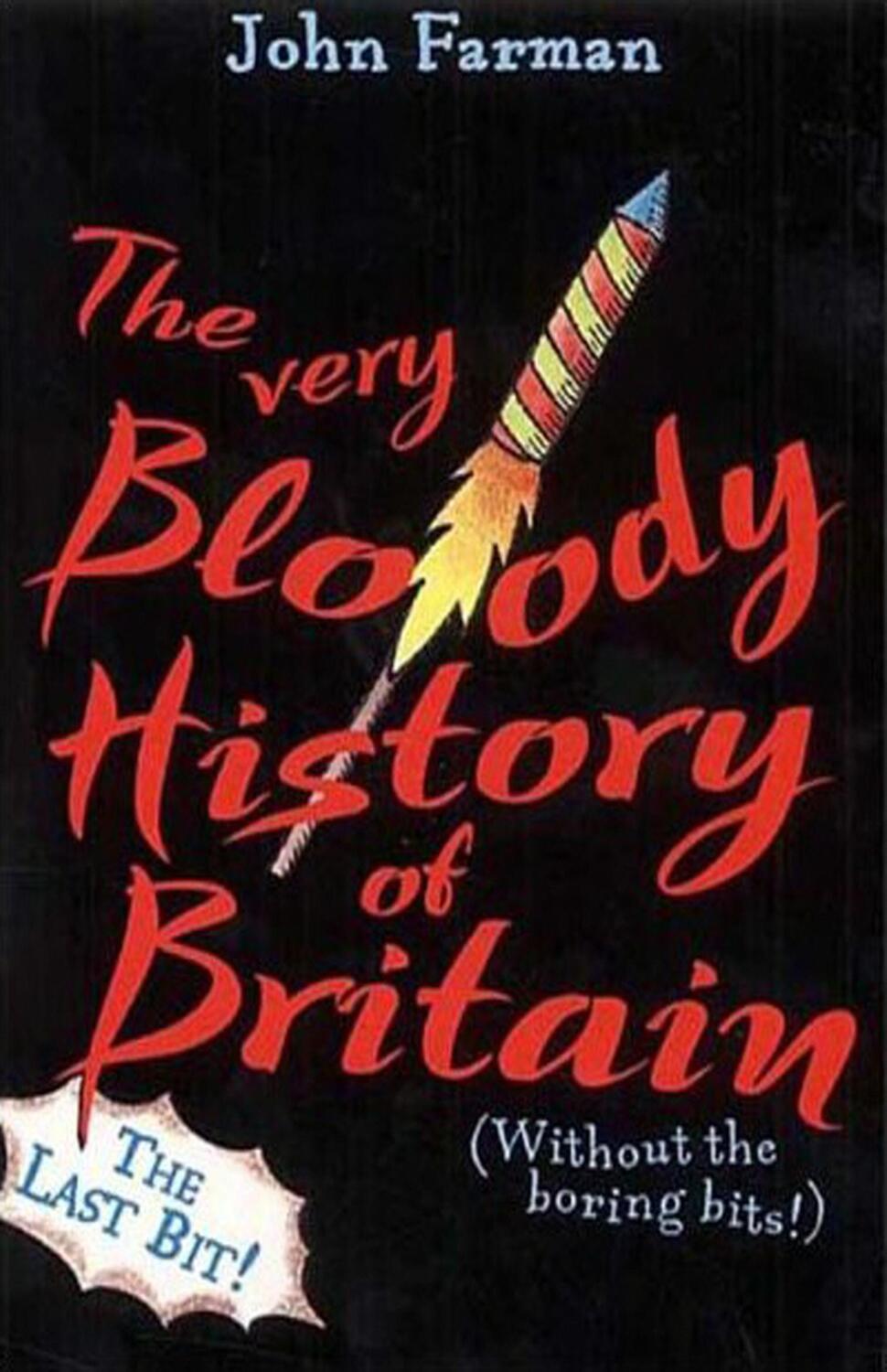 Cover: 9780099417781 | The Very Bloody History Of Britain, 2 | The Last Bit! | John Farman