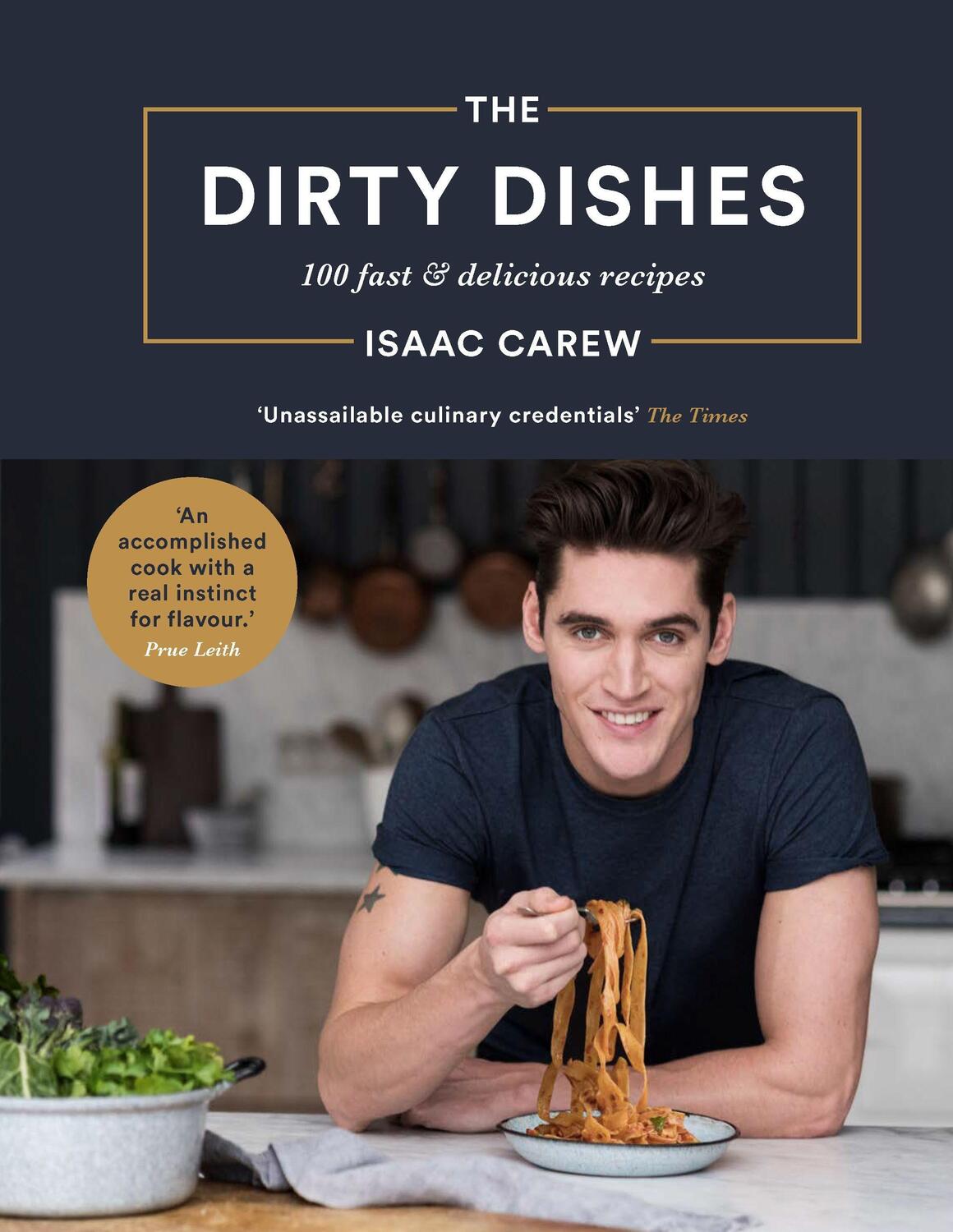 Cover: 9781509841004 | The Dirty Dishes | 100 Fast and Delicious Recipes | Isaac Carew | Buch