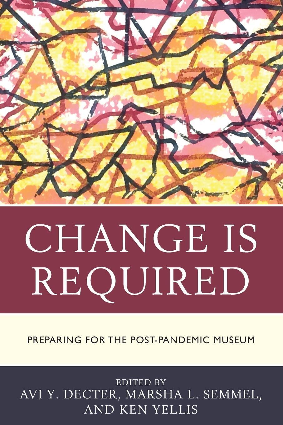 Cover: 9781538161661 | Change Is Required | Preparing for the Post-Pandemic Museum | Yellis