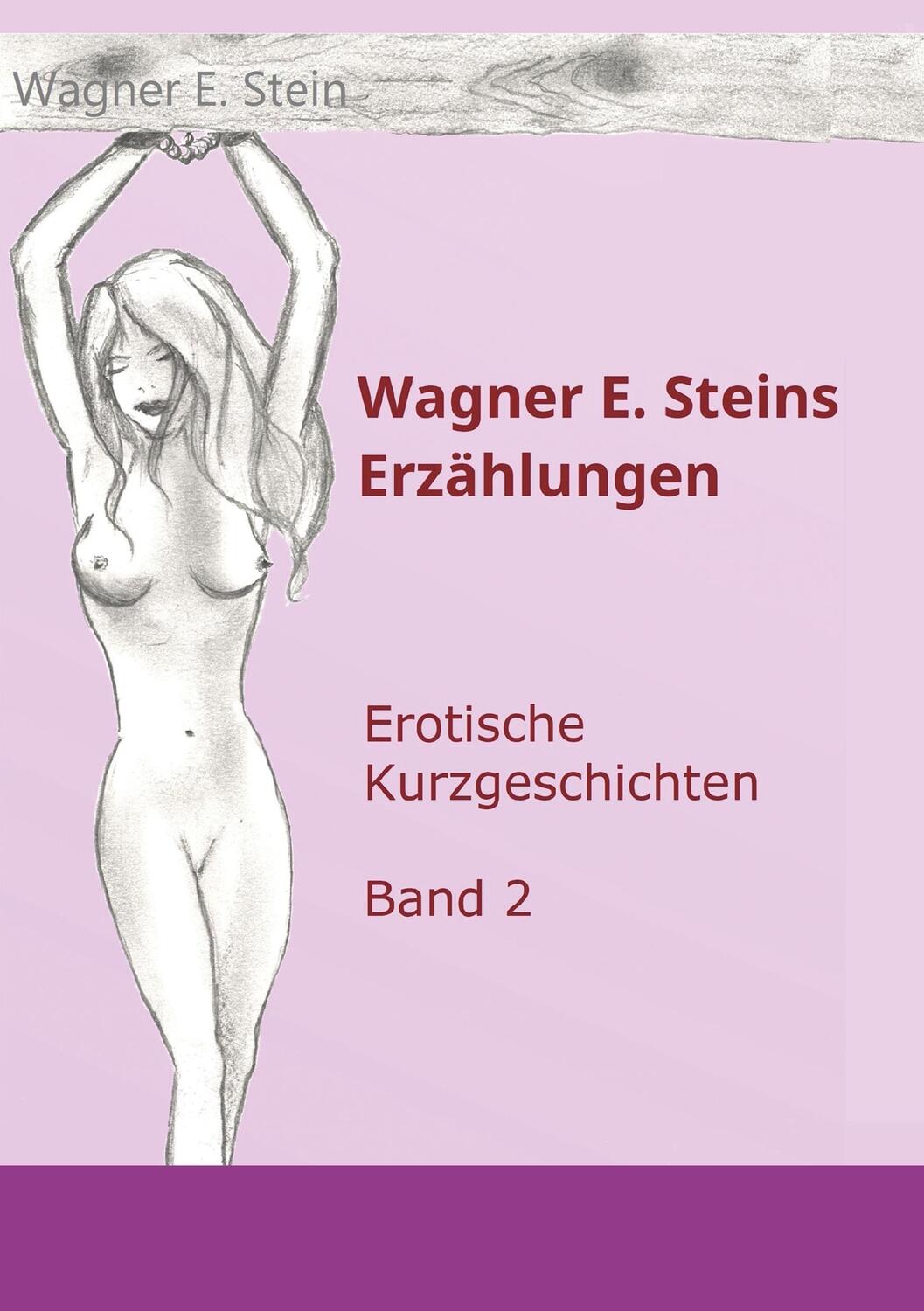 Cover: 9783749787746 | Wagner E. Steins Erzählungen II | Erotische Kurzgeschichten - Band 2