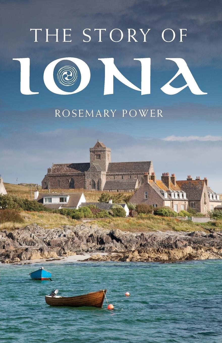 Cover: 9781848255562 | The Story of Iona | An Illustrated History and Guide | Rosemary Power