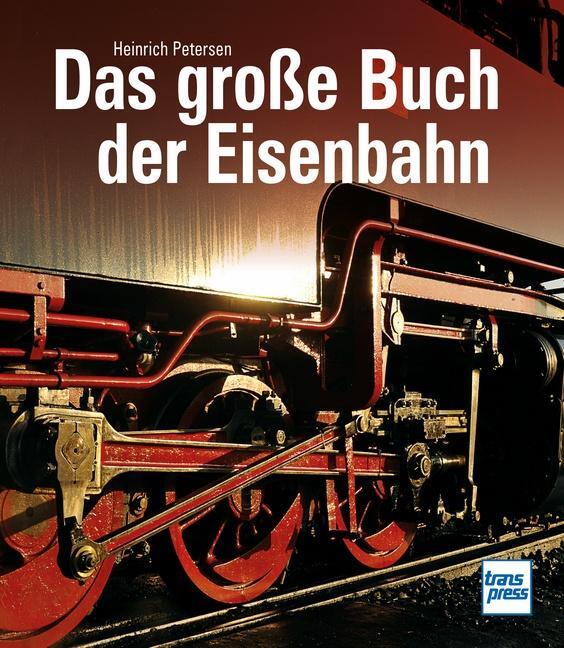 Cover: 9783613717190 | Das große Buch der Eisenbahn | Heinrich Petersen | Buch | 320 S.