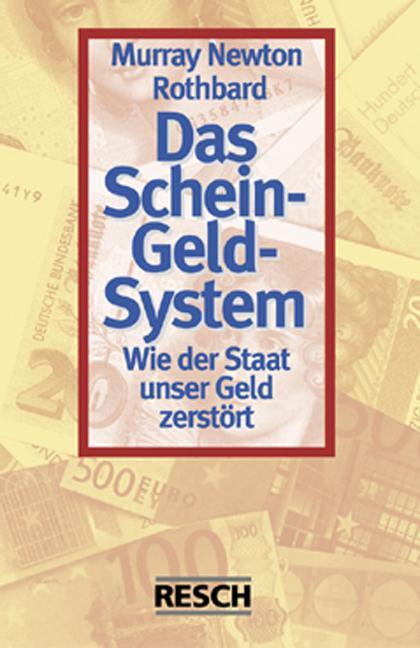 Cover: 9783930039722 | Das Schein-Geld-System | Wie der Staat unser Geld zerstört | Rothbard
