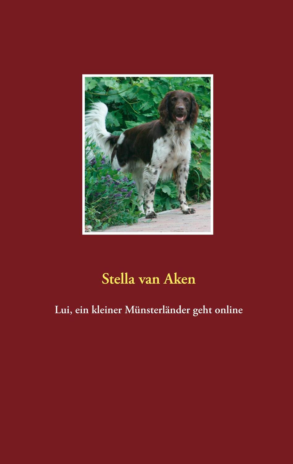 Cover: 9783751984652 | Lui, ein kleiner Münsterländer geht online | Stella van Aken | Buch