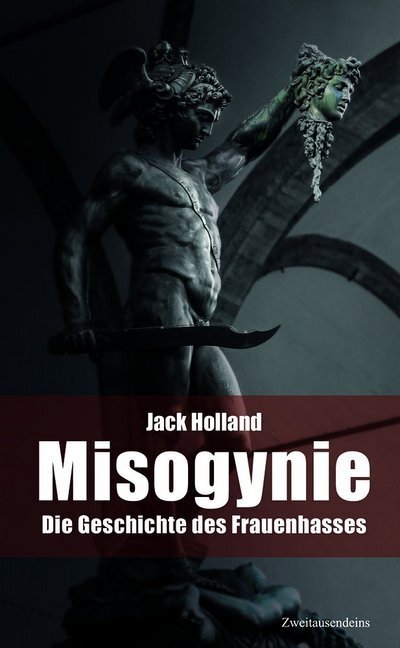 Cover: 9783963180668 | Misogynie | Die Geschichte des Frauenhasses | Jack Holland | Buch