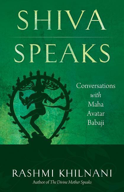 Cover: 9781937907143 | Shiva Speaks: Conversations with Maha Avatar Babaji | Rashmi Khilnani