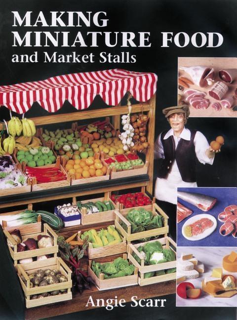 Cover: 9781861082152 | Making Miniature Food and Market Stalls | A Scarr | Taschenbuch | 2001