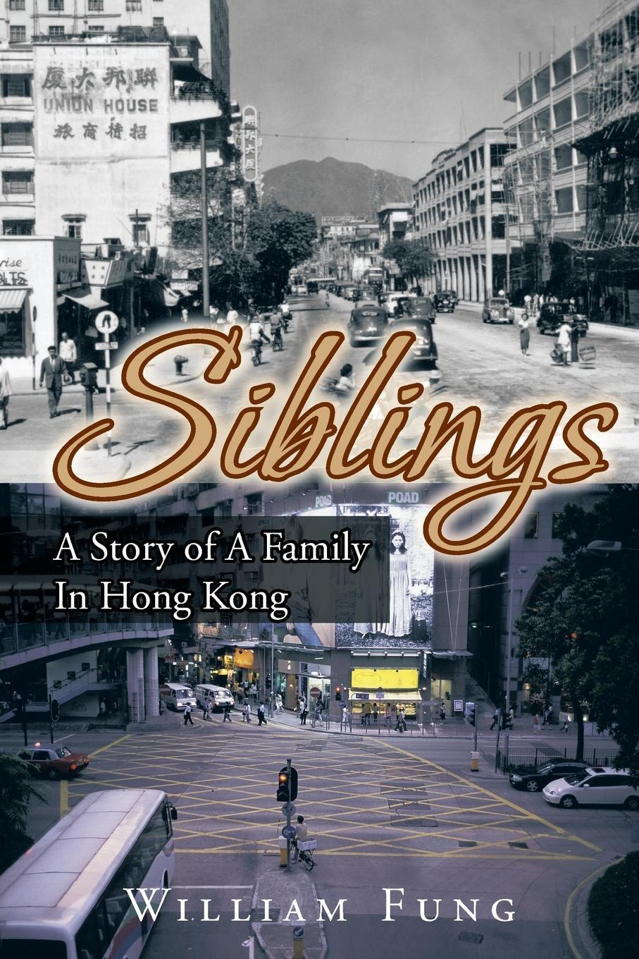 Cover: 9781466993112 | Siblings | A Story of a Family in Hong Kong | William Fung | Buch