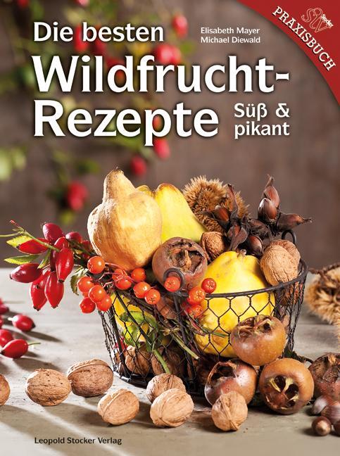 Cover: 9783702013479 | Die besten Wildfruchtrezepte | Süß und pikant | Mayer (u. a.) | Buch
