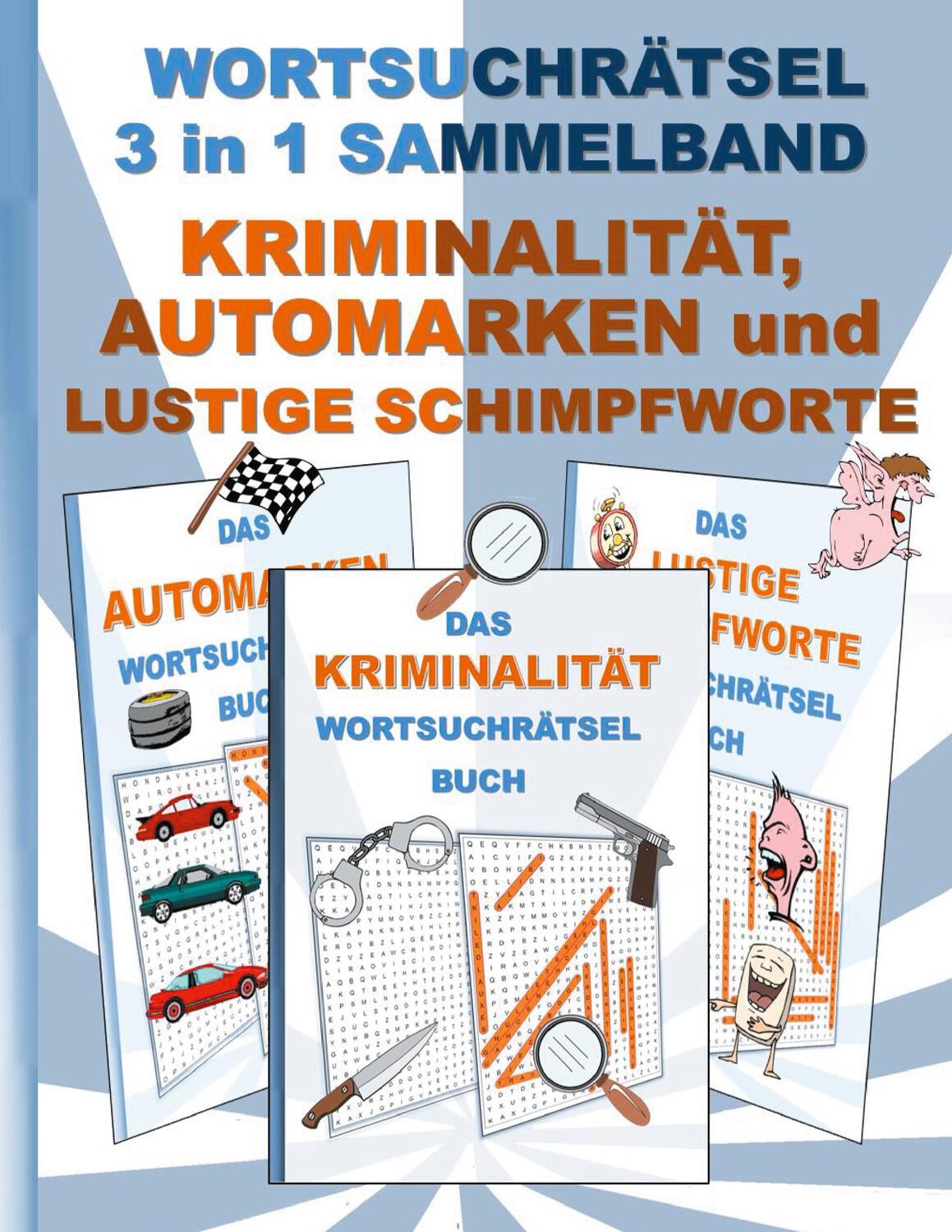 Cover: 9783754397169 | WORTSUCHRÄTSEL 3 in 1 SAMMELBAND KRIMINALITÄT, AUTOMARKEN und...