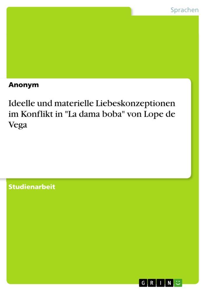 Cover: 9783640960125 | Ideelle und materielle Liebeskonzeptionen im Konflikt in "La dama...