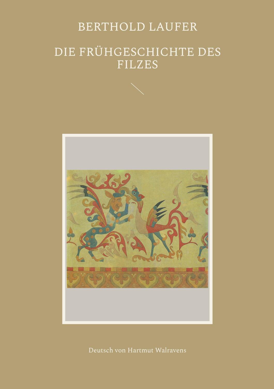 Cover: 9783756828944 | Die Frühgeschichte des Filzes | Deutsch von Hartmut Walravens | Laufer
