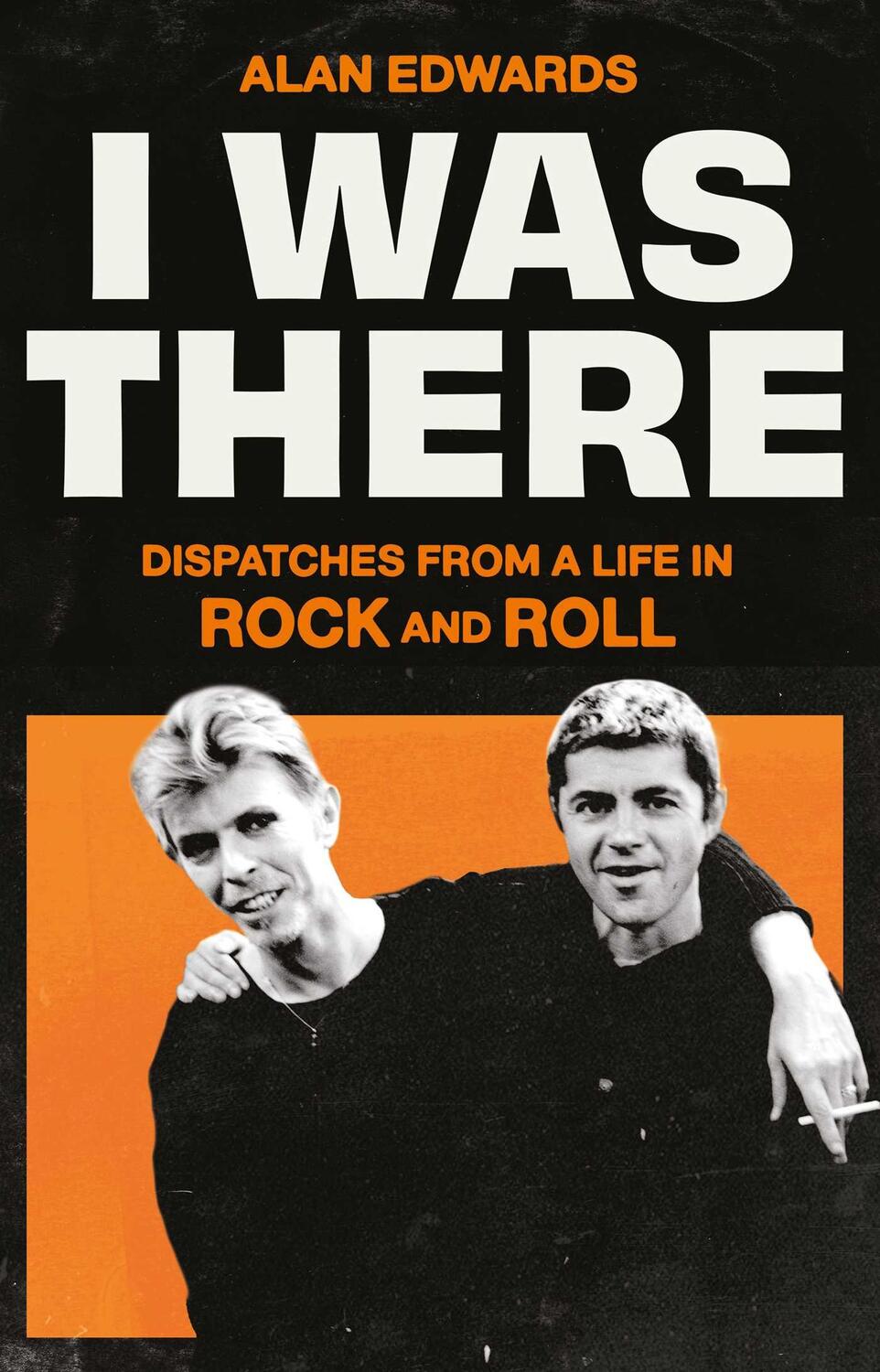 Cover: 9781398525245 | I Was There | Dispatches from a Life in Rock and Roll | Alan Edwards