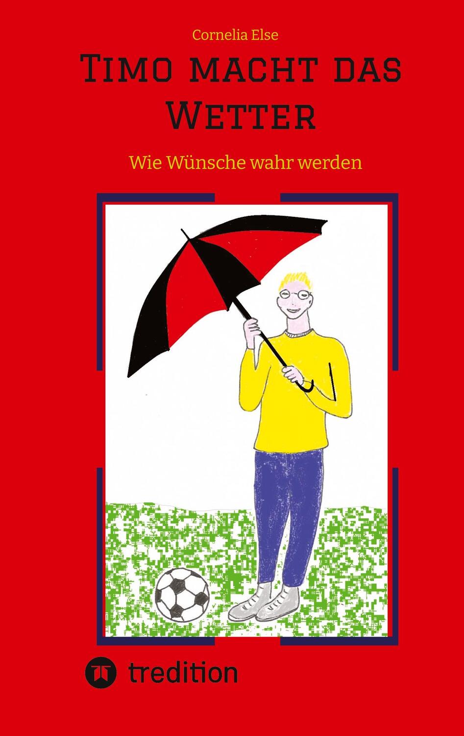 Cover: 9783347520110 | Timo macht das Wetter beim Fußball, in der Schule, mit Hilfe seiner...