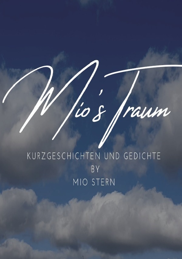 Cover: 9783754970478 | Mio's Traum | Kurzgeschichten und Gedichte by Mio Stern. DE | Stern