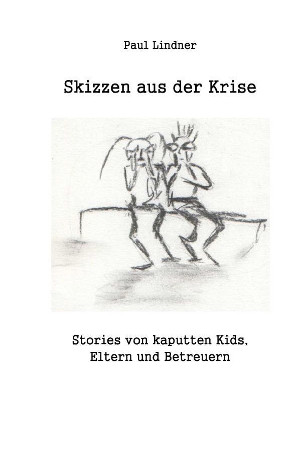 Cover: 9783741883033 | Skizzen aus der Krise | Paul Lindner | Taschenbuch | 196 S. | Deutsch
