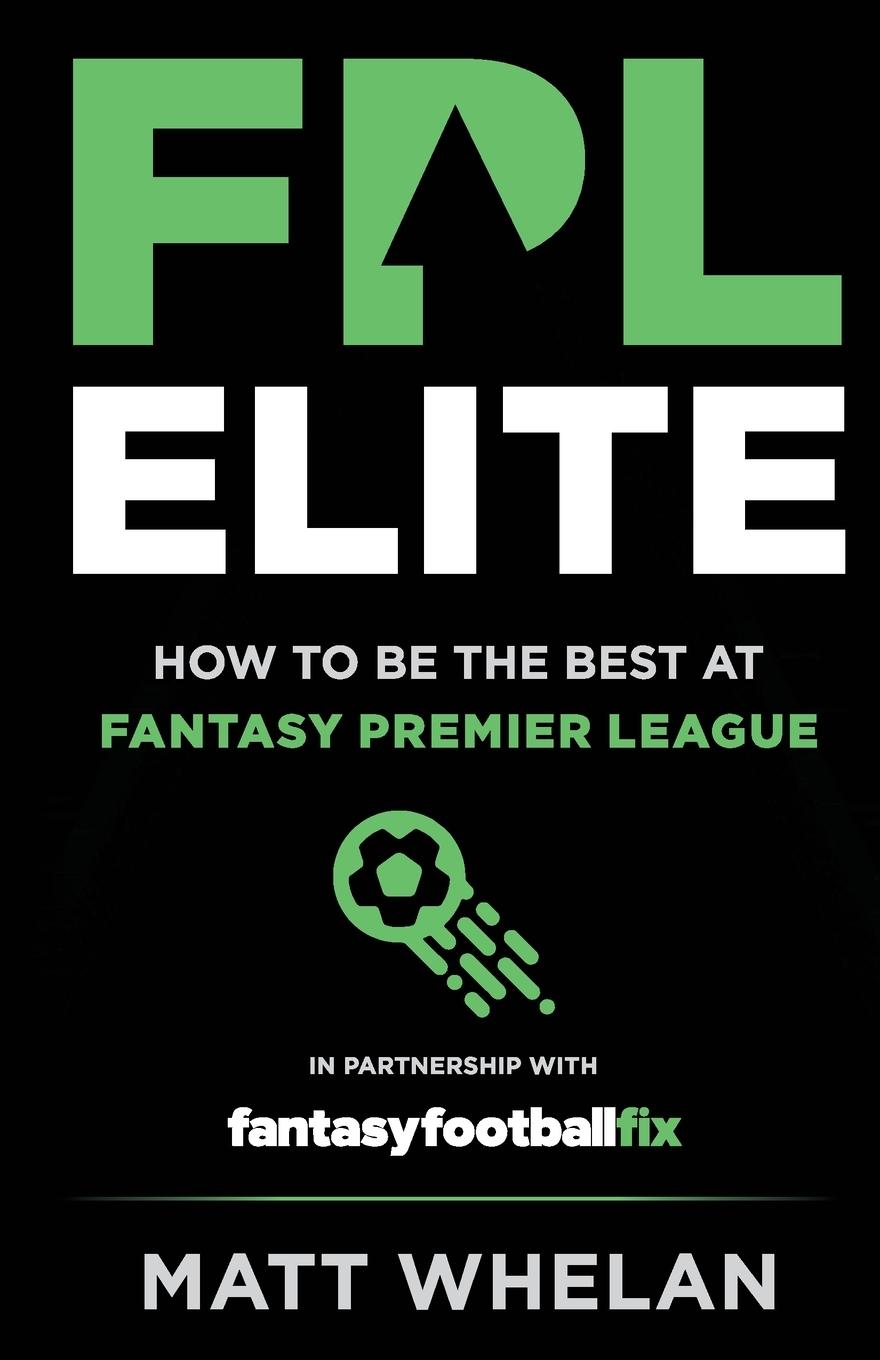 Cover: 9781739860868 | FPL Elite | How to Be the Best at Fantasy Premier League | Matt Whelan