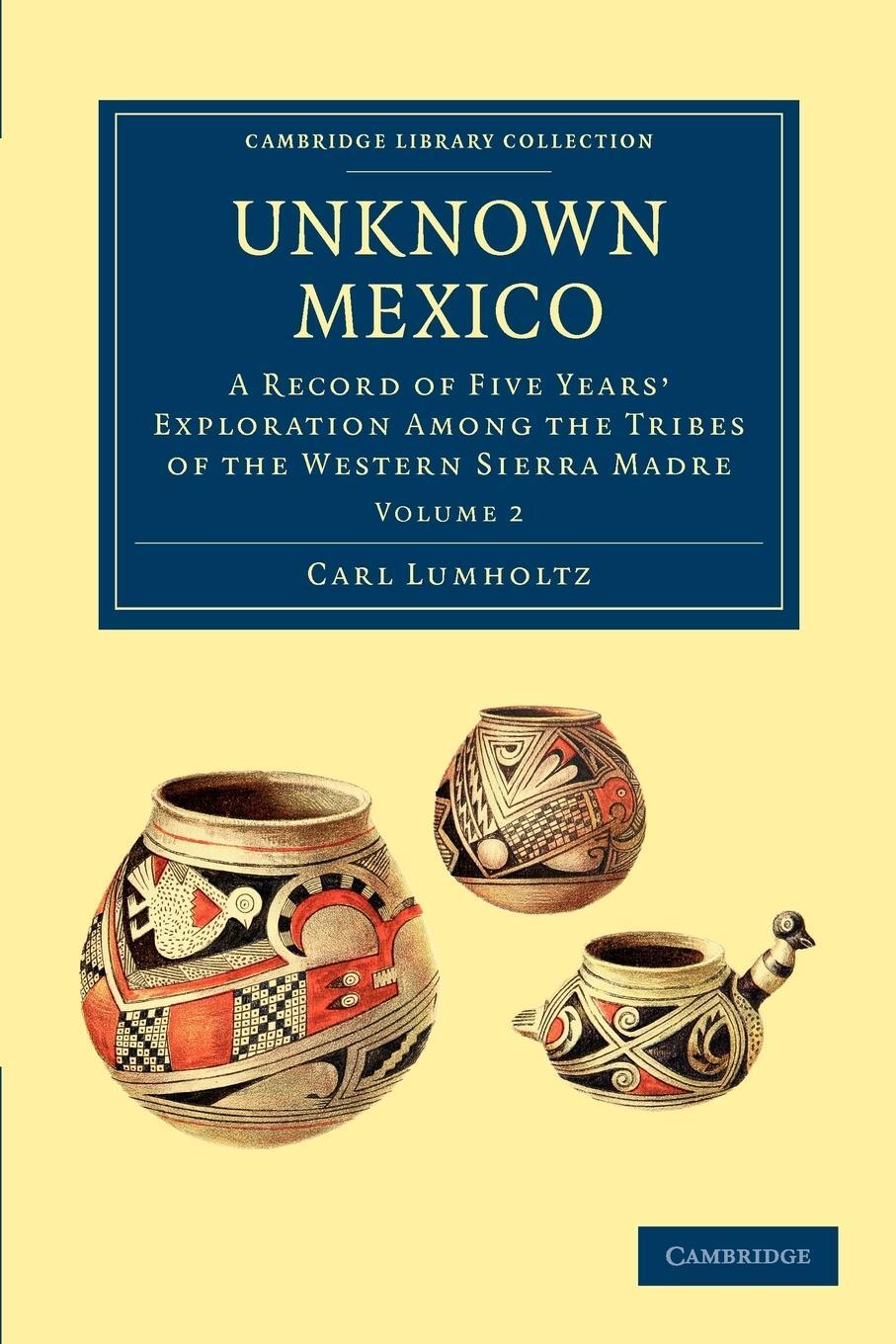 Cover: 9781108033596 | Unknown Mexico - Volume 2 | Carl Lumholtz | Taschenbuch | Paperback