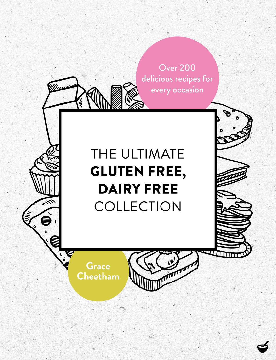 Cover: 9781848993693 | The Ultimate Gluten-Free, Dairy-Free Collection | Grace Cheetham