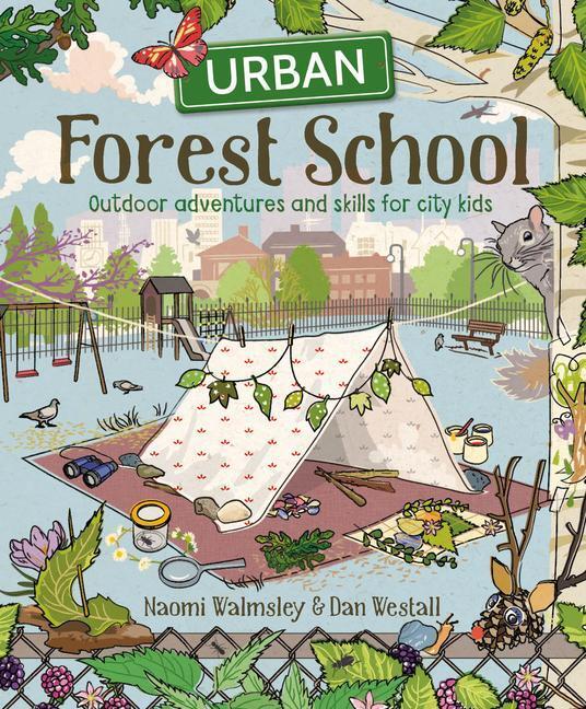 Cover: 9781784945633 | Urban Forest School | Outdoor adventures and skills for city kids