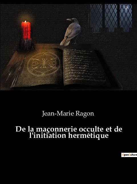 Cover: 9782382749579 | De la maçonnerie occulte et de l'initiation hermétique | Ragon | Buch