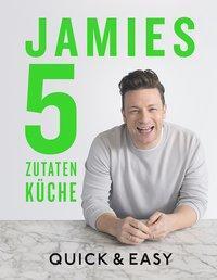 Cover: 9783831034215 | Jamies 5-Zutaten-Küche | Quick & Easy | Jamie Oliver | Buch | Deutsch