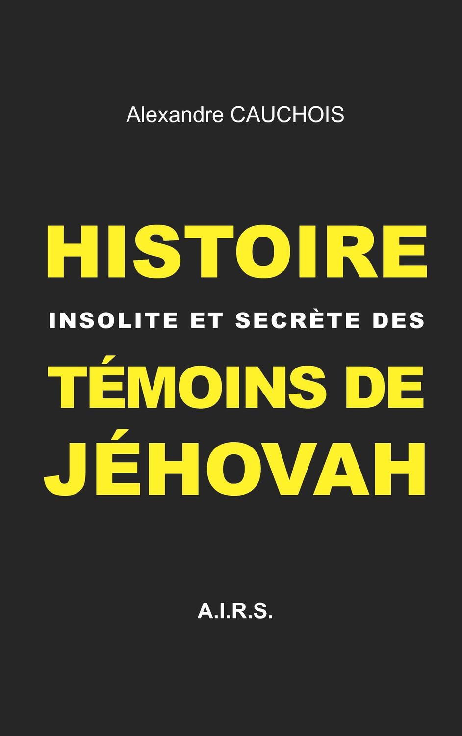 Cover: 9782322017195 | Histoire insolite et secrète des Témoins de Jéhovah | Cauchois | Buch