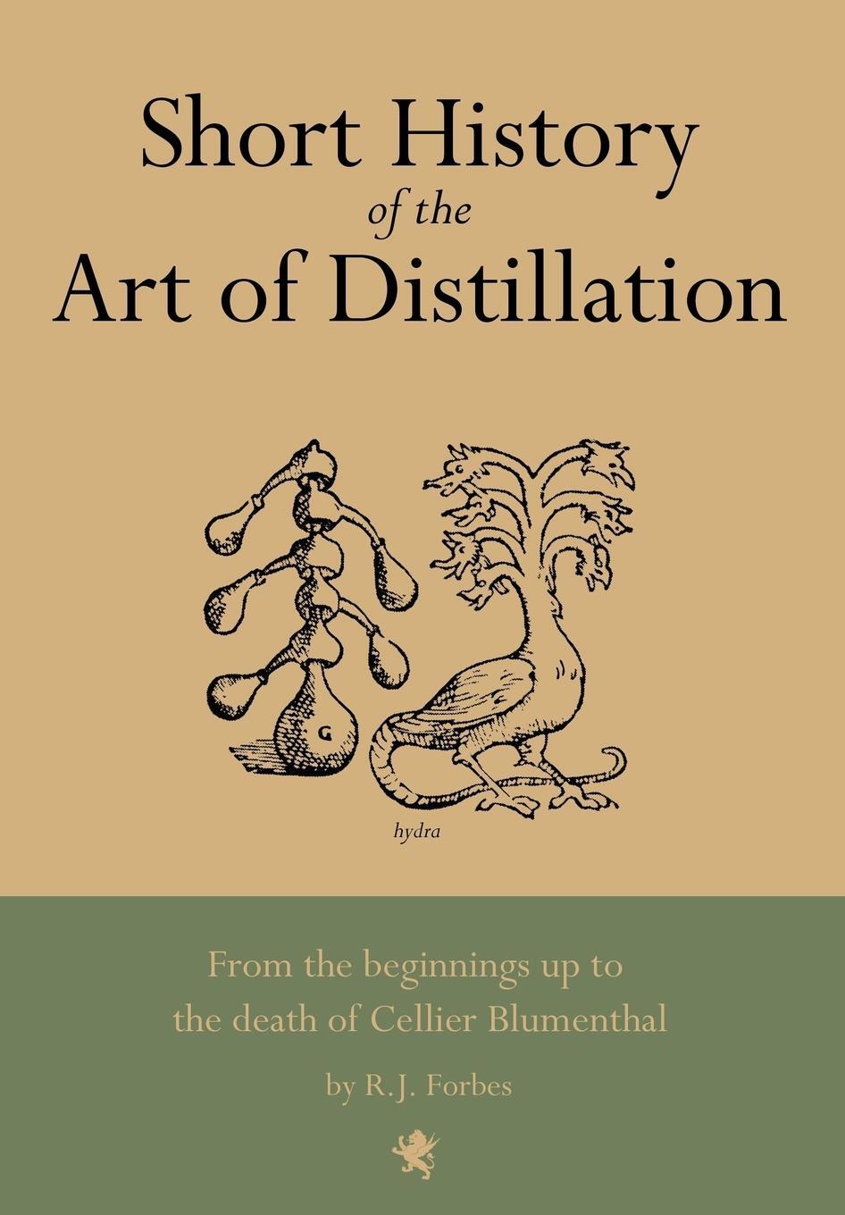 Cover: 9780982405543 | Short History of the Art of Distillation | R. J. Forbes | Buch | 2009