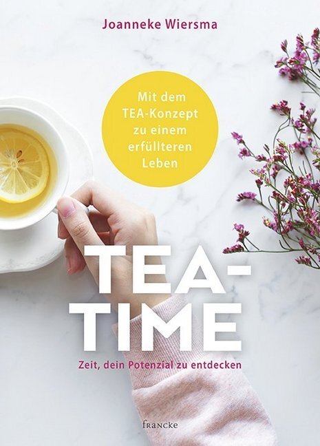 Cover: 9783963620904 | TEA-TIME | Zeit, dein Potenzial zu entdecken | Joanneke Wiersma | Buch