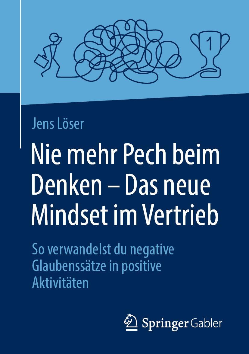 Cover: 9783658409944 | Nie mehr Pech beim Denken - Das neue Mindset im Vertrieb | Jens Löser