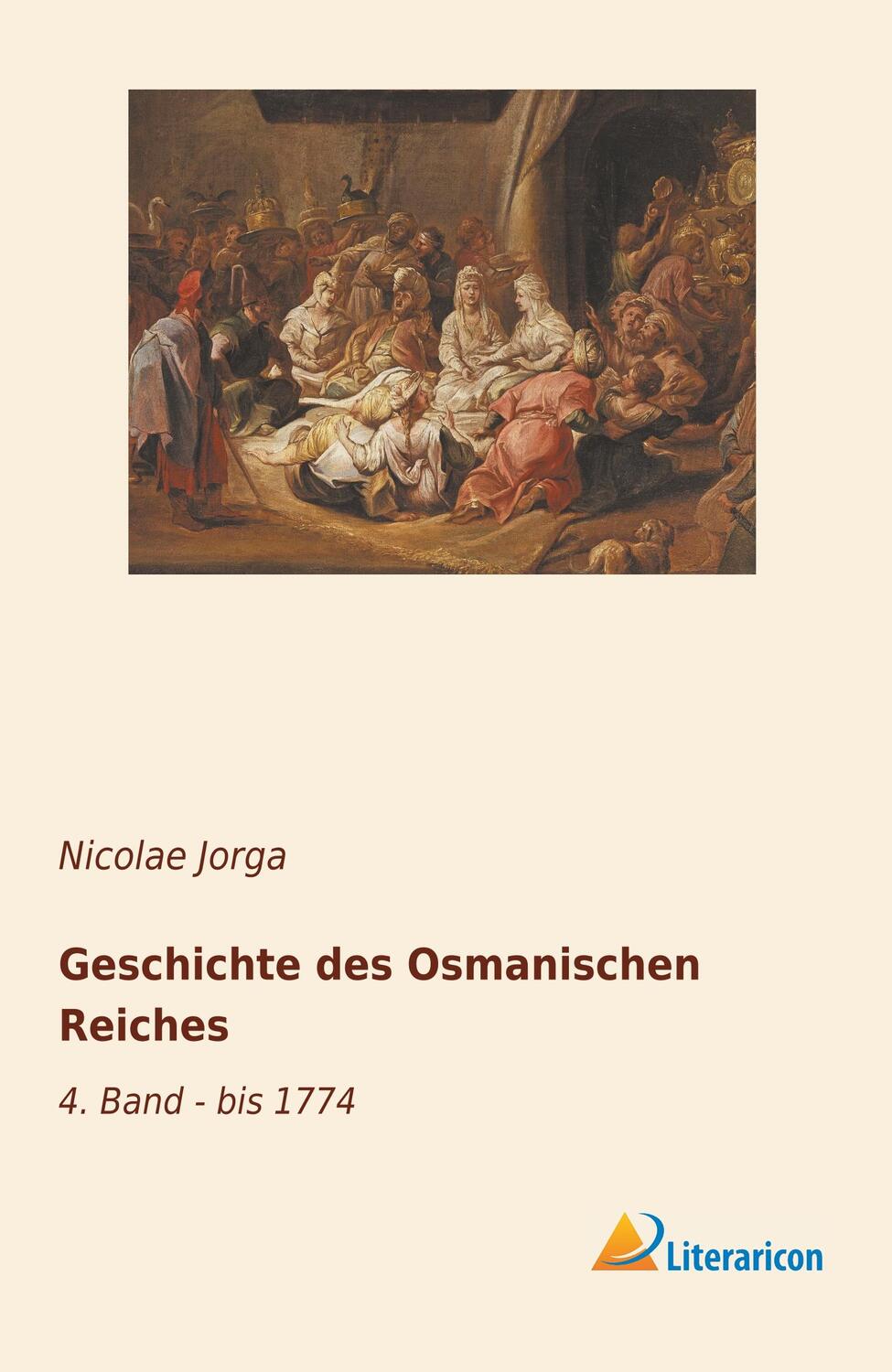Cover: 9783959138918 | Geschichte des Osmanischen Reiches | 4. Band - bis 1774 | Jorga | Buch