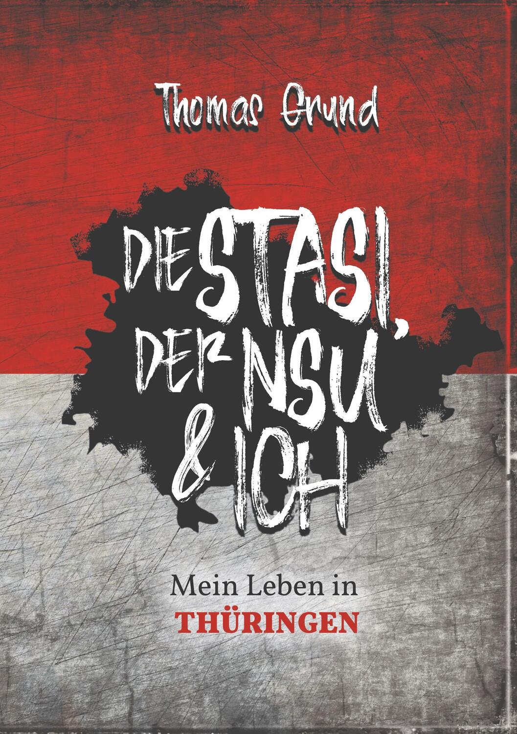 Cover: 9783749782390 | Die Stasi, der NSU & ich | Mein Leben in Thüringen | Thomas Grund