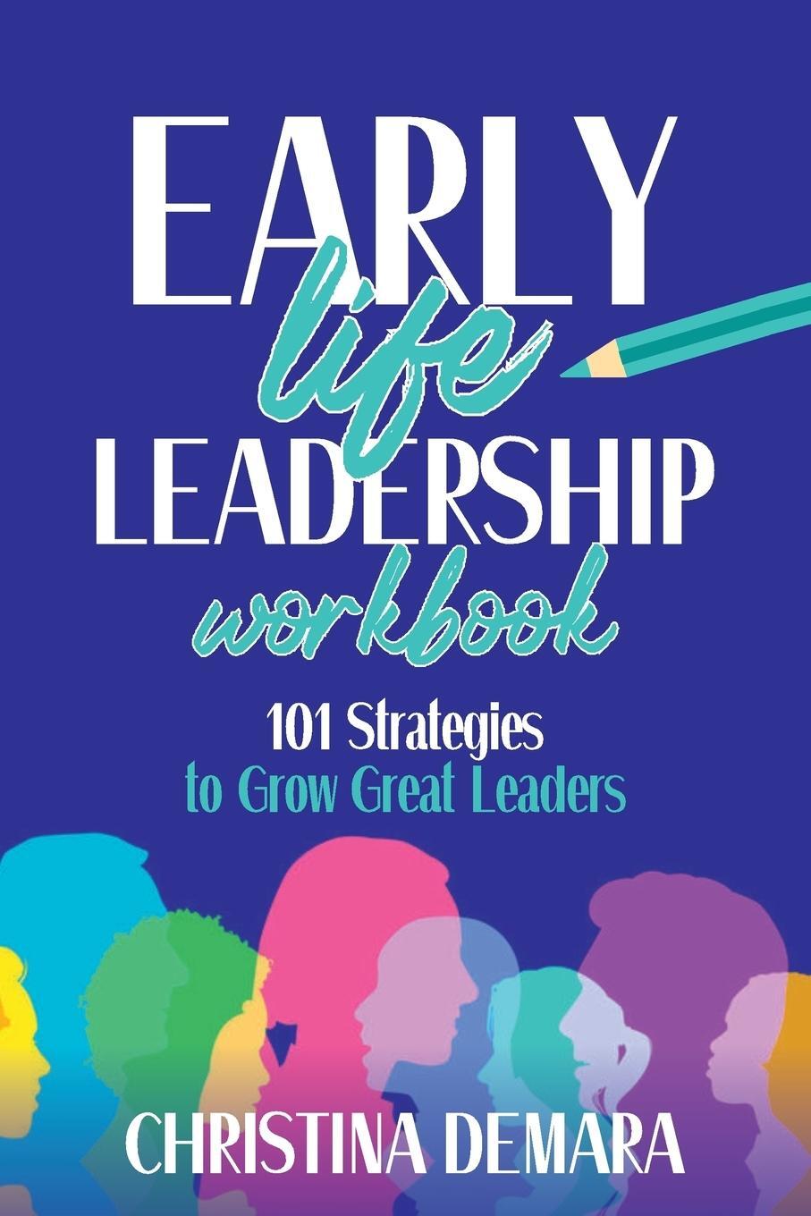 Cover: 9781947442054 | Early Life Leadership Workbook | 101 Strategies to Grow Great Leaders