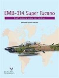 Cover: 9780997309249 | Emb-314 Super Tucano | Brazil'S Turboprop Success Story Continues