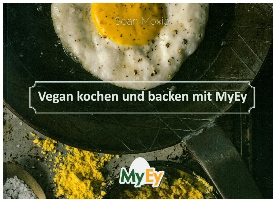 Cover: 9783950488500 | Vegan kochen und backen mit MyEy | Moxie Sean (u. a.) | Buch | 2020