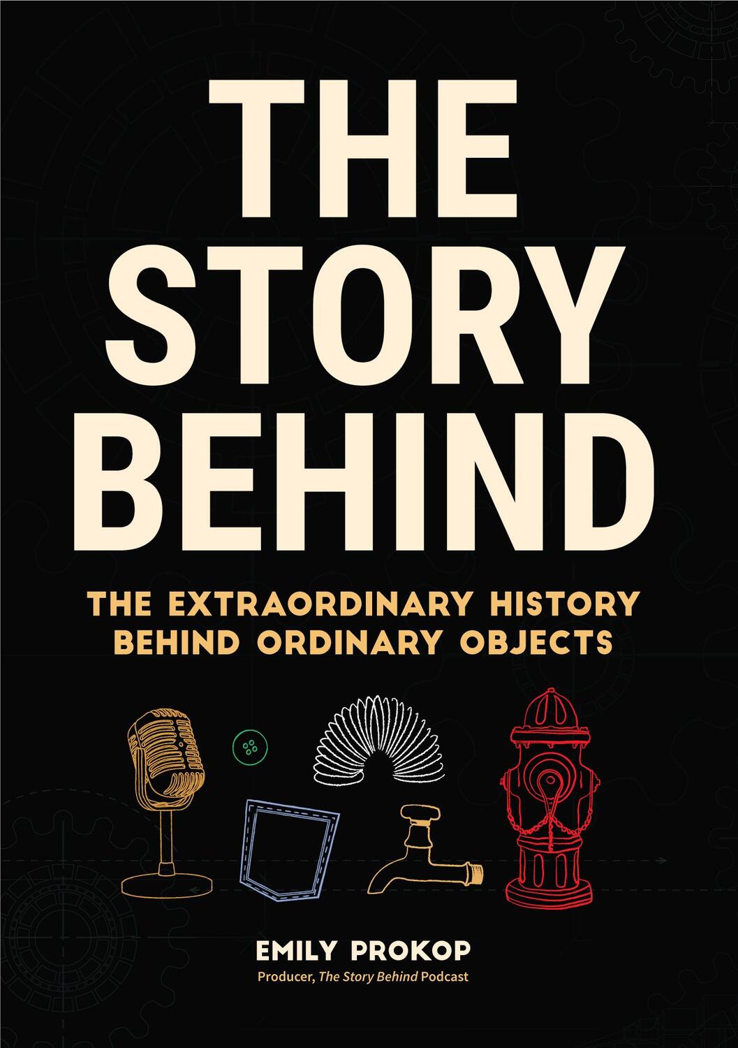 Cover: 9781684812707 | The Story Behind | The Extraordinary History Behind Ordinary Objects