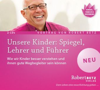 Cover: 9783942581707 | Unsere Kinder: Spiegel, Lehrer und Führer, 2 Audio-CDs | Robert Betz