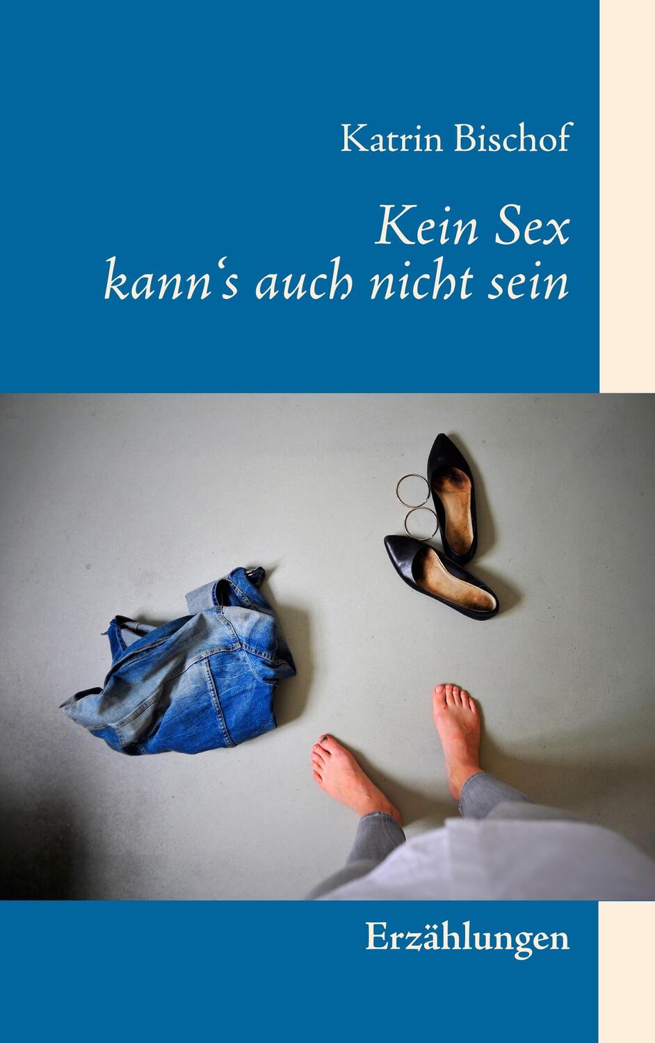 Cover: 9783746015002 | Kein Sex kann's auch nicht sein | Katrin Bischof | Taschenbuch | 2017